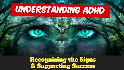 Understanding ADHD - Recognizing the Signs and Supporting Success