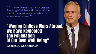 RFK Jr. - "Waging Endless Wars Abroad, We Have Neglected The Foundation Of Our Own Well-Being"