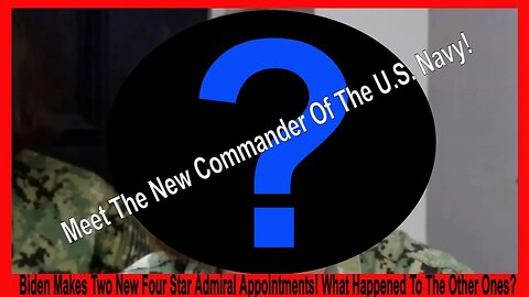 Biden Makes Two New Four Star Admiral Appointments! What Happened To The Other Ones?