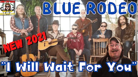 Blue Rodeo - I Will Wait For You - [New Classic Rock] - REACTION