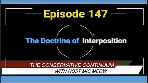 The Conservative Continuum, Episode 147: "Radical U" & "The Doctrine of Interposition"