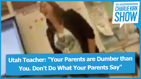 Utah Teacher: "Your Parents are Dumber than You. Don't Do What Your Parents Say"