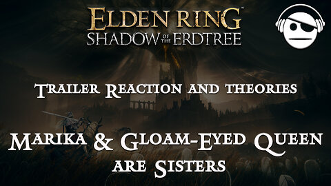Marika & Gloam-Eyed Queen are Sisters | Elden Ring DLC Trailer Reaction and theories | 21 MAY 2024