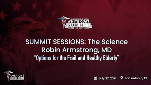 SUMMIT SESSIONS: The Science ~ Robin Armstrong, MD ~ “Options for the Frail and Healthy Elderly”