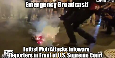 Emergency Broadcast! Leftist Mob Attacks Infowars Reporters in Front of U.S. Supreme Court