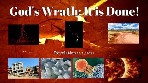 Revelation 15:1-16:21 (Teaching Only), "God's Wrath: It is Done!"