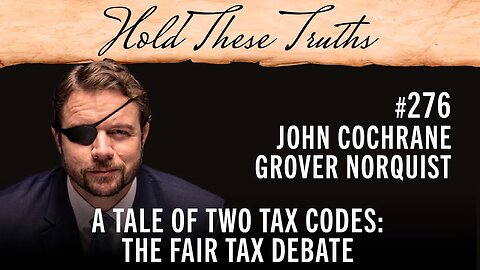 A Tale of Two Tax Codes: The Fair Tax Debate | John Cochrane and Grover Norquist