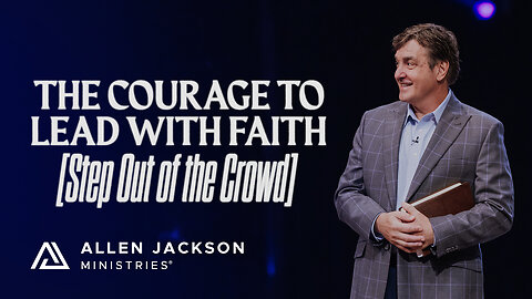Step Out of the Crowd - The Courage to Lead with Faith