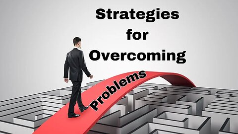 Strategies for Overcoming Problems Pt. 2 - May 7, 2023