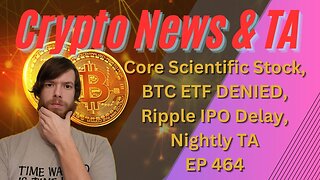 Core Scientific Stock, BTC ETF DENIED, Ripple IPO Delay, Nightly TA EP 464 1/17/24 #crypto #xrp #btc