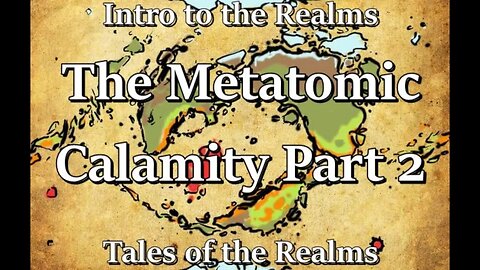Intro to the Realms S4E32 - The Metatomic Calamity Part 2