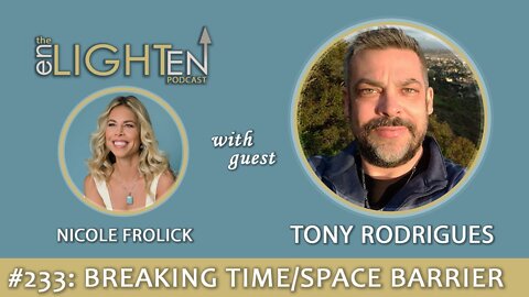 233: Breaking the Time & Space Barrier with Tony Rodrigues | The Enlighten Up Podcast