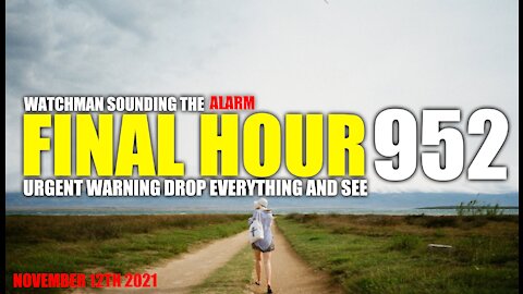 FINAL HOUR 952- URGENT WARNING DROP EVERYTHING AND SEE - WATCHMAN SOUNDING THE ALARM
