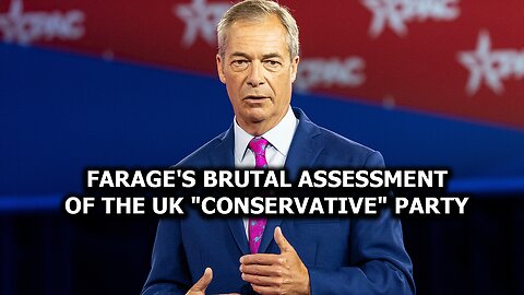 Farage's brutal assessment of the U.K. "Conservative" party