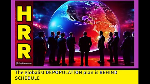 The globalist DEPOPULATION plan is BEHIND SCHEDULE