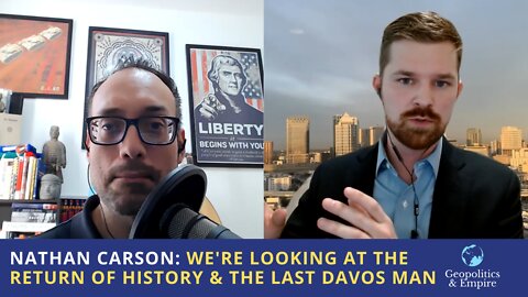 Nathan Carson: We're Looking at the Return of History & the Last Davos Man