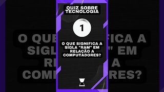 Quiz sobre tecnologia #19: A sigla "RAM"