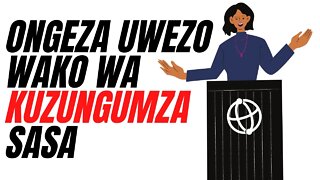 ONGEZA UWEZO WAKO WA KUZUNGUMZA SASA | Ezden Jumanne