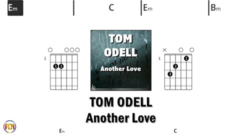 TOM ODELL Another Love FCN GUITAR CHORDS & LYRICS