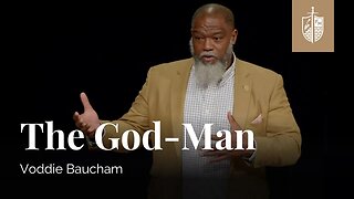 Voddie Baucham: The God-Man