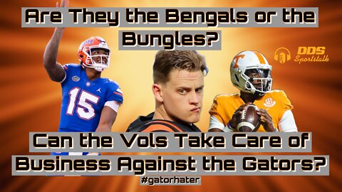 DDS Sportstalk: Do the Vols Turn Things Around vs. the Gators? Are They the Bengals or the Bungles?