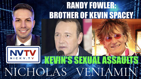 Brother Of Kevin Spacey: Randy Fowler Discusses Kevin's Sexual Assaults with Nicholas Veniamin