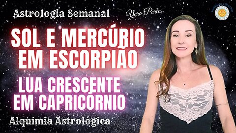 Astrologia Semanal - 20 a 26/10 - Lua Crescente em Capricórnio; Sol e Mercúrio em Escorpião.