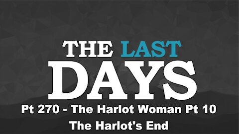 The Harlot Woman Pt 10 - The Harlot's End - The Last Days Pt 270