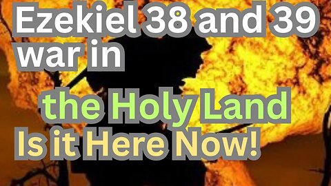 A Shocking Reality: Is the Ezekiel 38 and 39 war Prophecy Unfolding in the Holy Land before our eyes