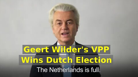 Geert Wilder's VPP Wins Dutch Election - "The Netherlands is Full"