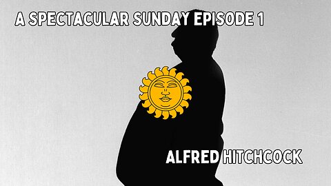 A Spectacular Sunday #1: Alfred Hitchcock