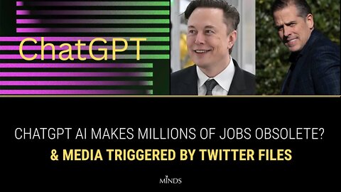 E21: ChatGPT AI Makes Millions Of Jobs Obsolete? Media Triggered By Twitter Files