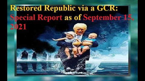 Restored Republic via a GCR Special Report as of September 15, 2021