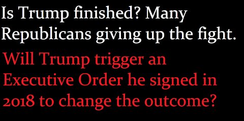 Is it over? Will Trump try to trigger an Executive Order he signed in 2018 to change the outcome?