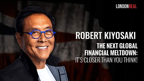 Robert Kiyosaki - The Next Global Financial Meltdown: It's Closer Than You Think!