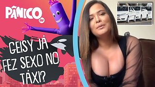 Geisy Arruda sobre SEXO com TAXISTA: 'Ele não cobrou a corrida'