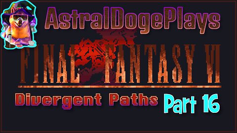 FF6 - Divergent Paths ~ Part 16