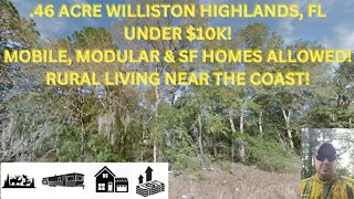 .46 ACRE WILLISTON HIGHLANDS, FL UNDER $10K! MOBILE, MODULAR & SF HOMES ALLOWED! RURAL AREA BY COAST