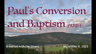 Paul's Conversion and Baptism Part 1 - Breakfast with the Silvers & Smith Wigglesworth Sept 6