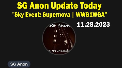 SG Anon Update Today 11/28/23: "Sky Event: Supernova | WWG1WGA"