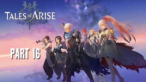 TALES OF ARISE - PART 16 - FULL PLAYTHROUGH