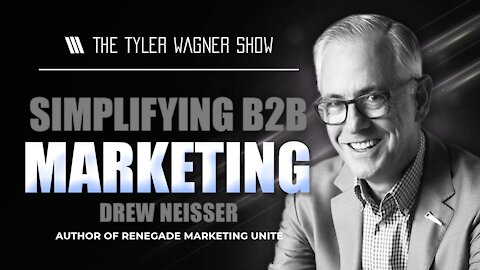 Simplifying B2B Marketing | The Tyler Wagner Show - Drew Neisser