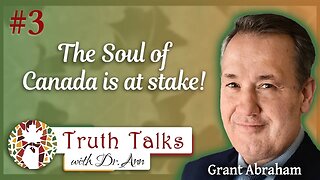 Exposing Corruption In The Conservative Party Of Canada | Grant Abraham – Truth Talks With Dr. Ann