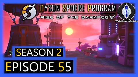 Dyson Sphere Program | Season 2 | Episode 55