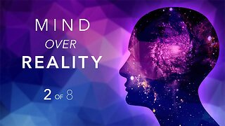 Mind Over Reality ✧ Part 2: Vibrational Matching, States of Consciousness, Manifesting Pitfalls