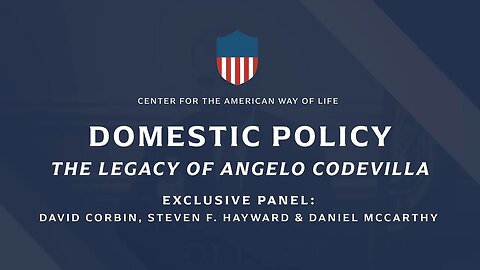 Angelo Codevilla's Legacy: Domestic Policy (ft. David Corbin, Steven F. Hayward, & Daniel McCarthy)