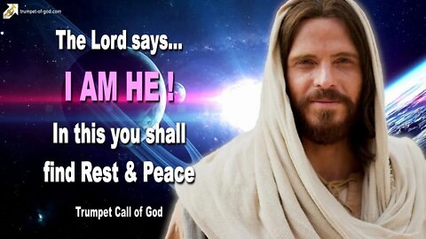 YahuShua says... I AM HE!… In this you shall find Rest & Peace 🎺 Trumpet Call of God