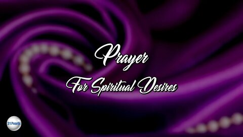 Prayer For Spiritual Desires - Text In Video and Description