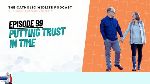 99 | Putting trust in time | The Catholic Midlife Podcast