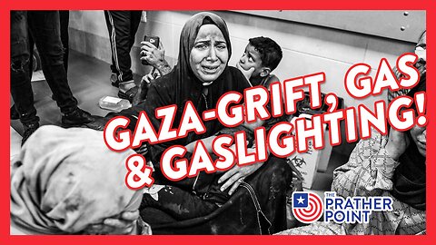 GAZA-GRIFT, GAS & GASLIGHTING!